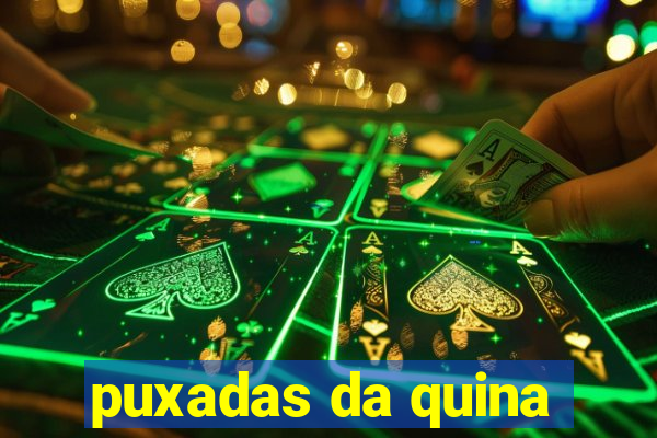 puxadas da quina